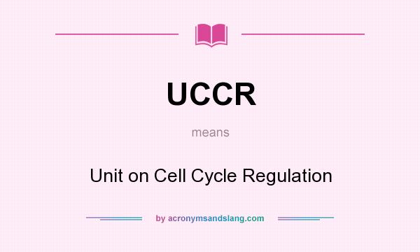 What does UCCR mean? It stands for Unit on Cell Cycle Regulation