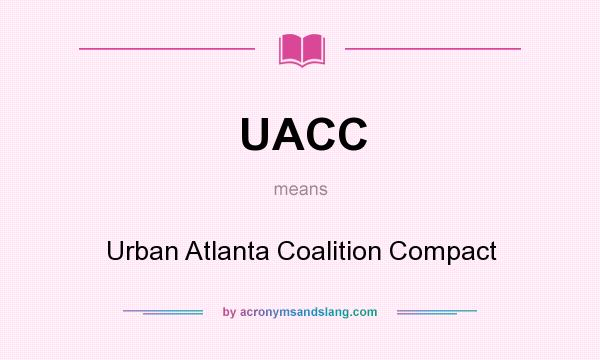 What does UACC mean? It stands for Urban Atlanta Coalition Compact