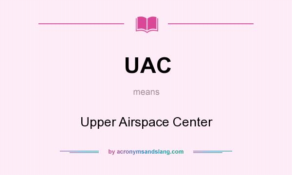 What does UAC mean? It stands for Upper Airspace Center