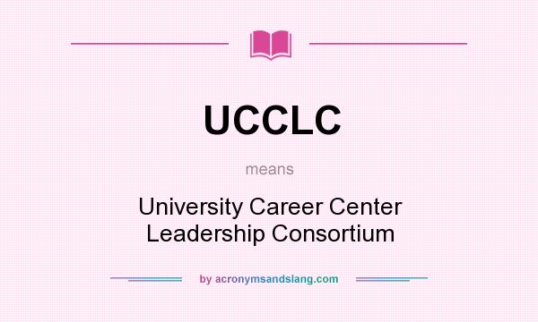 What does UCCLC mean? It stands for University Career Center Leadership Consortium