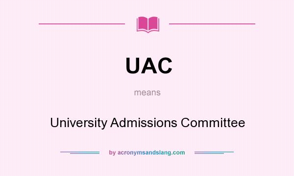 What does UAC mean? It stands for University Admissions Committee