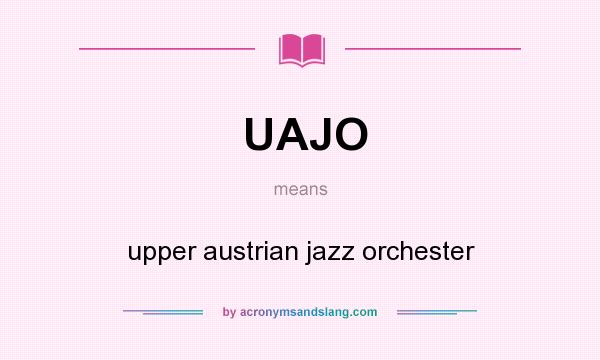 What does UAJO mean? It stands for upper austrian jazz orchester