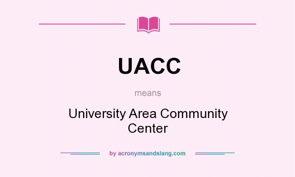 What does UACC mean? It stands for University Area Community Center