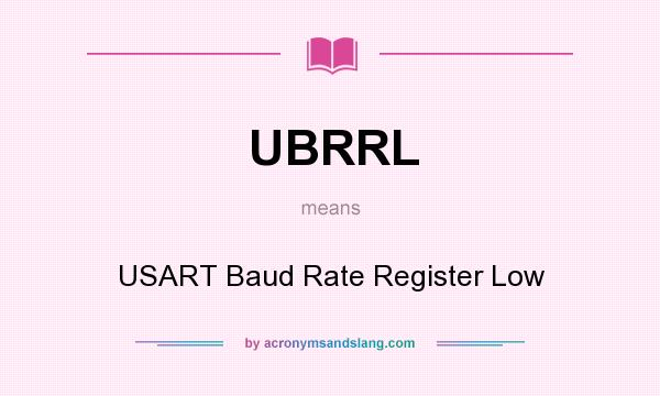 What does UBRRL mean? It stands for USART Baud Rate Register Low