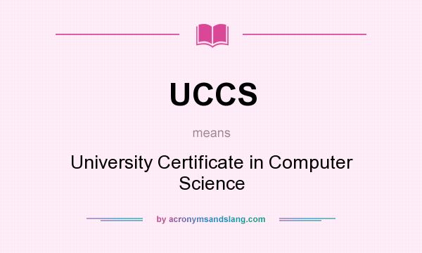 What does UCCS mean? It stands for University Certificate in Computer Science