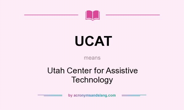 What does UCAT mean? It stands for Utah Center for Assistive Technology