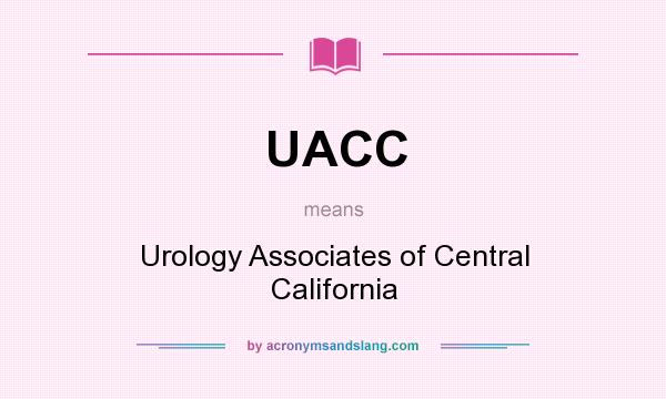 What does UACC mean? It stands for Urology Associates of Central California