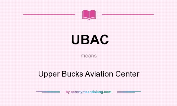 What does UBAC mean? It stands for Upper Bucks Aviation Center