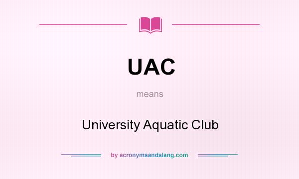 What does UAC mean? It stands for University Aquatic Club