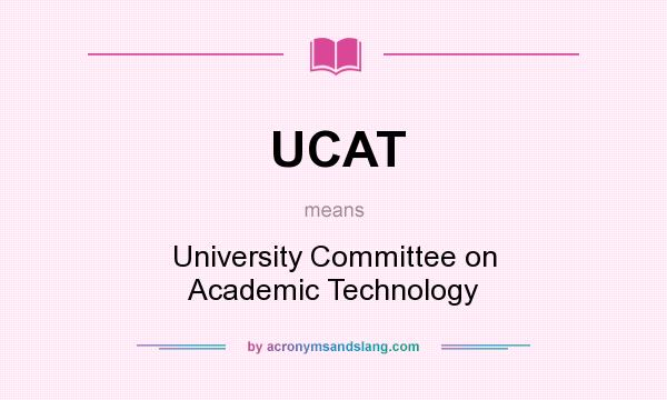 What does UCAT mean? It stands for University Committee on Academic Technology