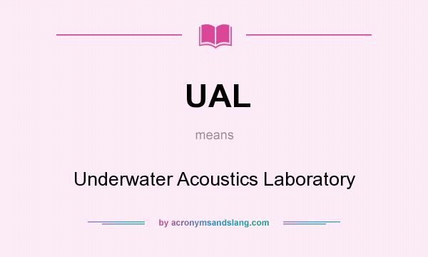 What does UAL mean? It stands for Underwater Acoustics Laboratory