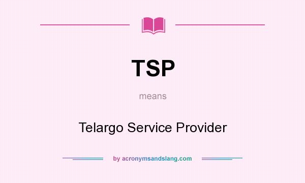 What does TSP mean? It stands for Telargo Service Provider