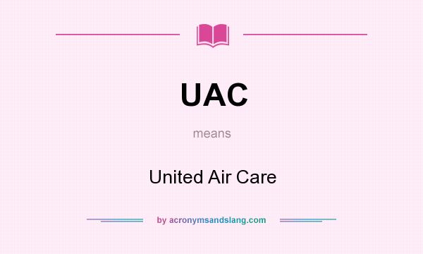 What does UAC mean? It stands for United Air Care