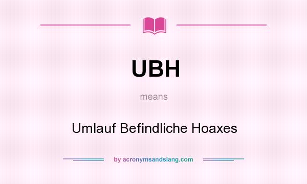 What does UBH mean? It stands for Umlauf Befindliche Hoaxes