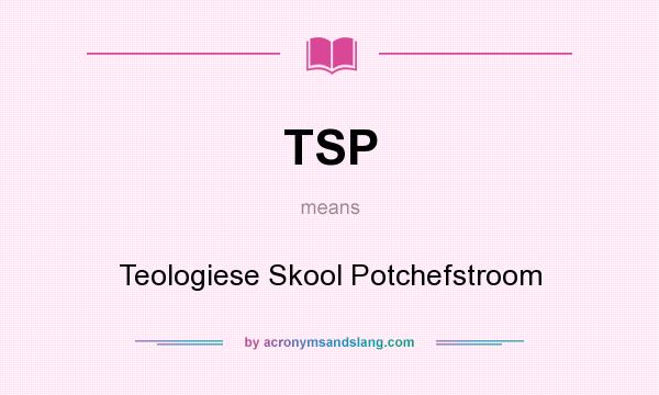 What does TSP mean? It stands for Teologiese Skool Potchefstroom