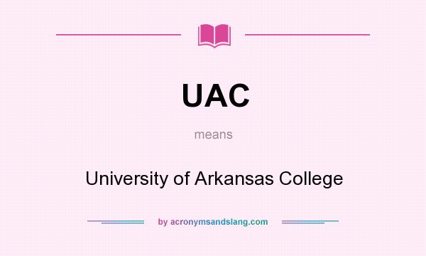 What does UAC mean? It stands for University of Arkansas College