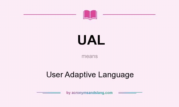 What does UAL mean? It stands for User Adaptive Language