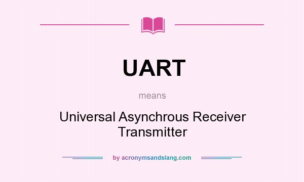 What does UART mean? It stands for Universal Asynchrous Receiver Transmitter