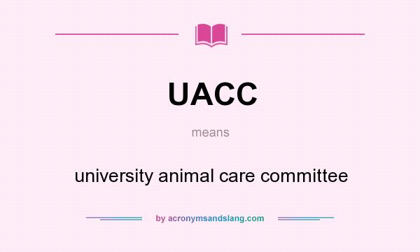 What does UACC mean? It stands for university animal care committee