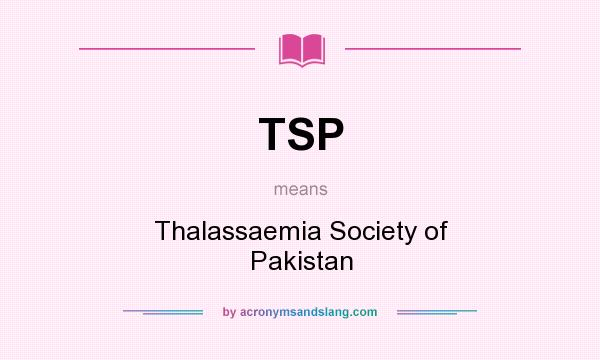 What does TSP mean? It stands for Thalassaemia Society of Pakistan