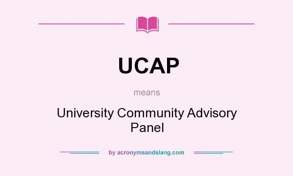 What does UCAP mean? It stands for University Community Advisory Panel