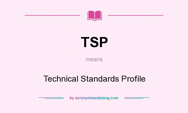 What does TSP mean? It stands for Technical Standards Profile