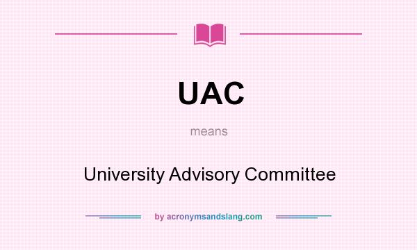 What does UAC mean? It stands for University Advisory Committee