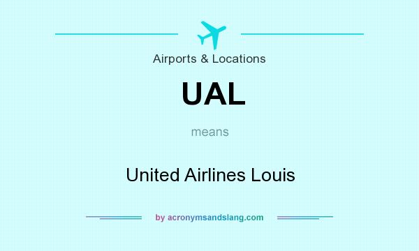 What does UAL mean? It stands for United Airlines Louis