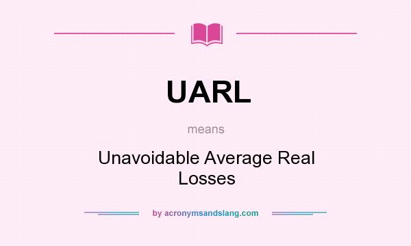What does UARL mean? It stands for Unavoidable Average Real Losses