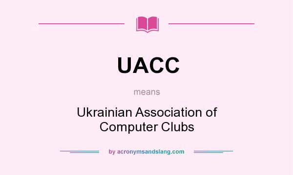 What does UACC mean? It stands for Ukrainian Association of Computer Clubs