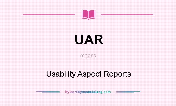 What does UAR mean? It stands for Usability Aspect Reports
