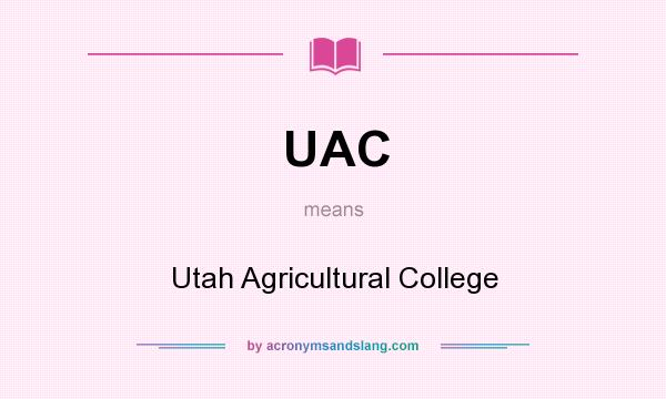 What does UAC mean? It stands for Utah Agricultural College