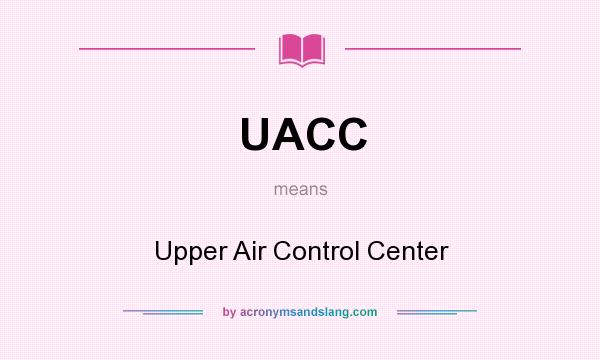 What does UACC mean? It stands for Upper Air Control Center