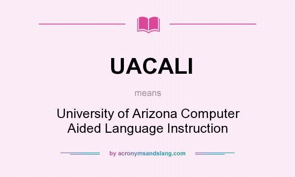 What does UACALI mean? It stands for University of Arizona Computer Aided Language Instruction