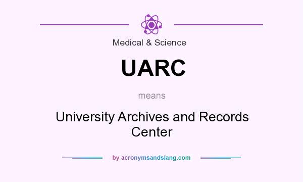 What does UARC mean? It stands for University Archives and Records Center