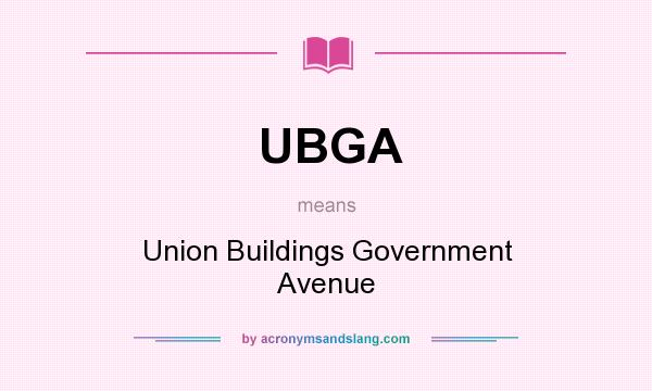 What does UBGA mean? It stands for Union Buildings Government Avenue