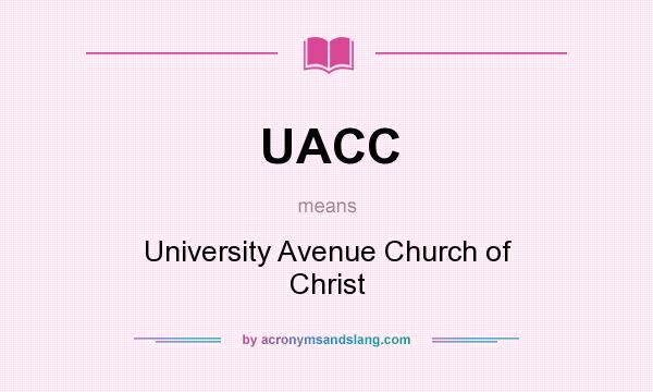 What does UACC mean? It stands for University Avenue Church of Christ