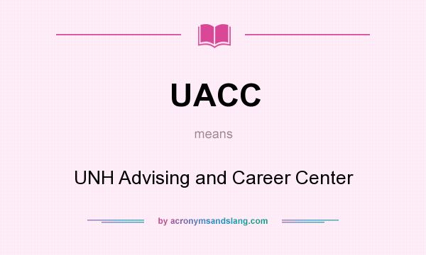 What does UACC mean? It stands for UNH Advising and Career Center