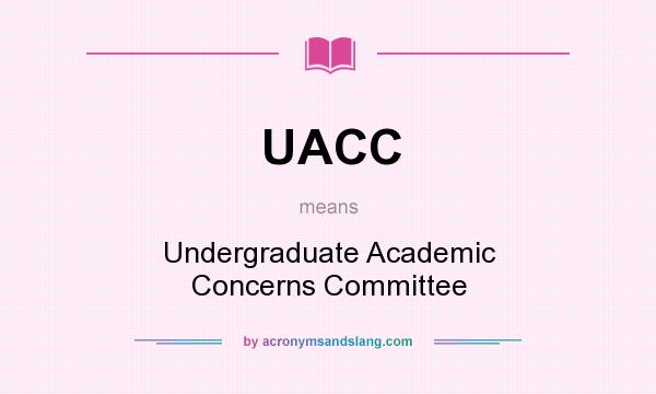 What does UACC mean? It stands for Undergraduate Academic Concerns Committee