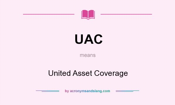 What does UAC mean? It stands for United Asset Coverage