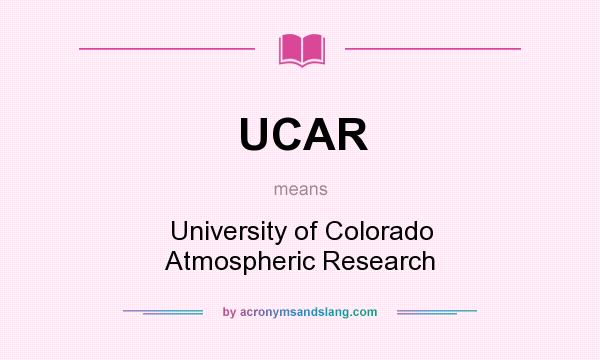 What does UCAR mean? It stands for University of Colorado Atmospheric Research
