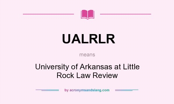 What does UALRLR mean? It stands for University of Arkansas at Little Rock Law Review