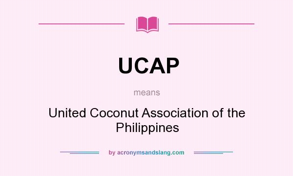 What does UCAP mean? It stands for United Coconut Association of the Philippines
