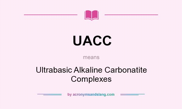 What does UACC mean? It stands for Ultrabasic Alkaline Carbonatite Complexes