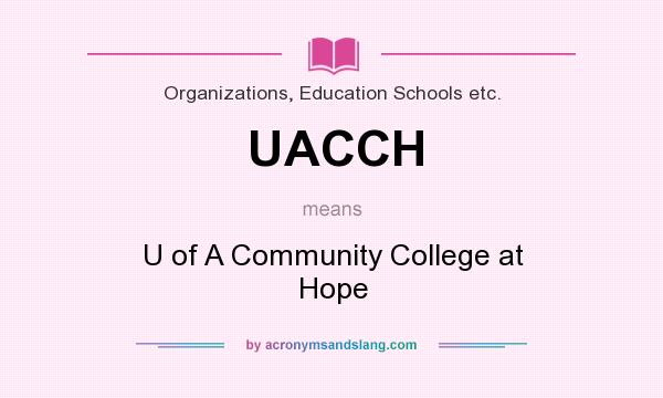 What does UACCH mean? It stands for U of A Community College at Hope