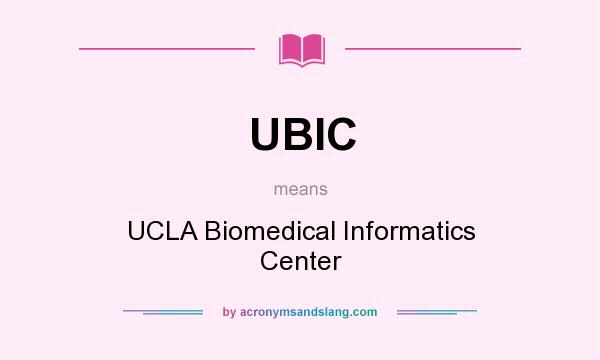 What does UBIC mean? It stands for UCLA Biomedical Informatics Center