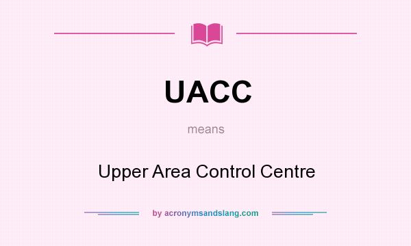 What does UACC mean? It stands for Upper Area Control Centre