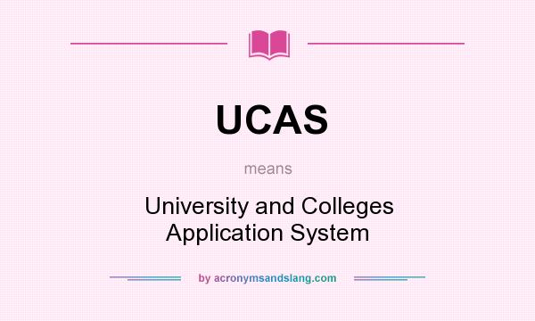 What does UCAS mean? It stands for University and Colleges Application System