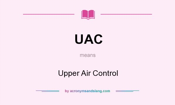 What does UAC mean? It stands for Upper Air Control