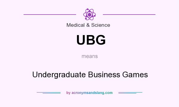 What does UBG mean? It stands for Undergraduate Business Games